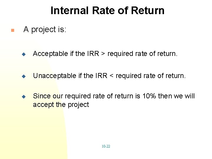 Internal Rate of Return n A project is: u Acceptable if the IRR >
