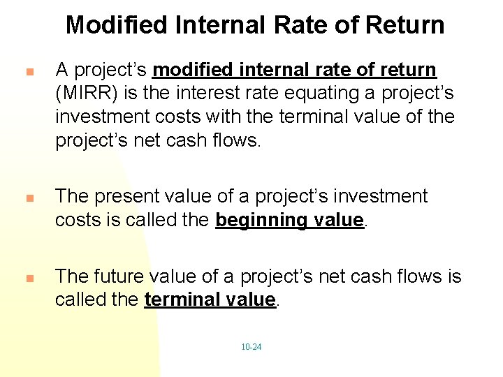Modified Internal Rate of Return n A project’s modified internal rate of return (MIRR)