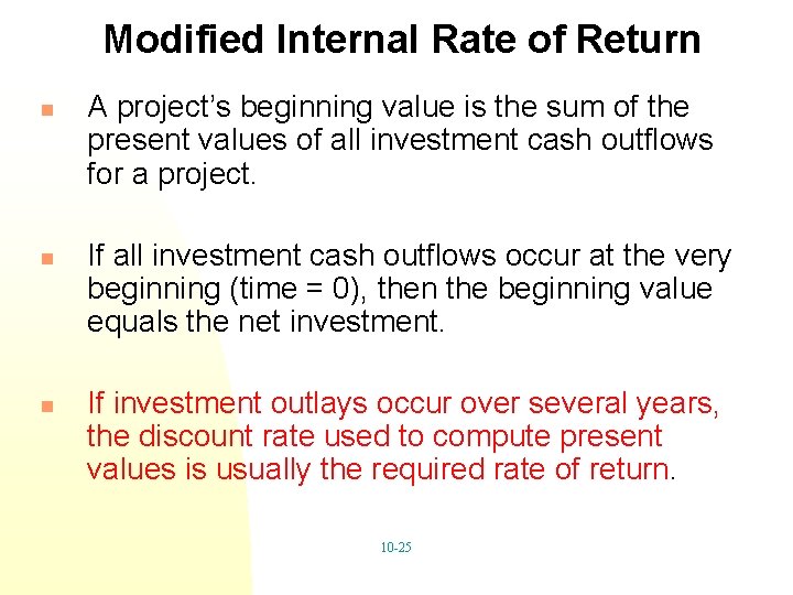 Modified Internal Rate of Return n A project’s beginning value is the sum of