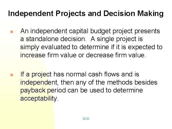 Independent Projects and Decision Making n n An independent capital budget project presents a