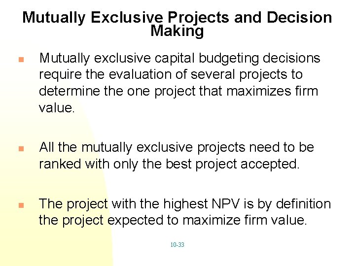 Mutually Exclusive Projects and Decision Making n n n Mutually exclusive capital budgeting decisions