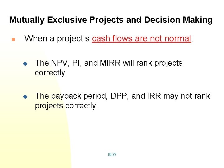 Mutually Exclusive Projects and Decision Making n When a project’s cash flows are not