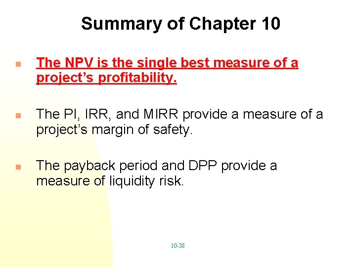 Summary of Chapter 10 n n n The NPV is the single best measure