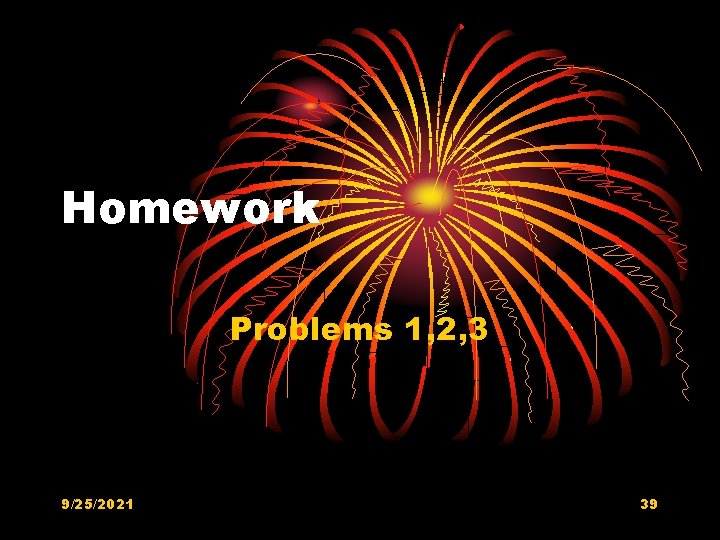 Homework Problems 1, 2, 3 9/25/2021 39 