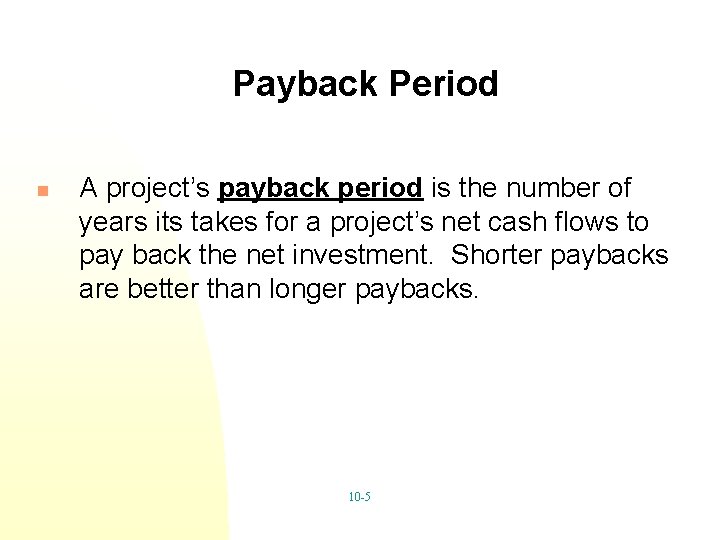 Payback Period n A project’s payback period is the number of years its takes