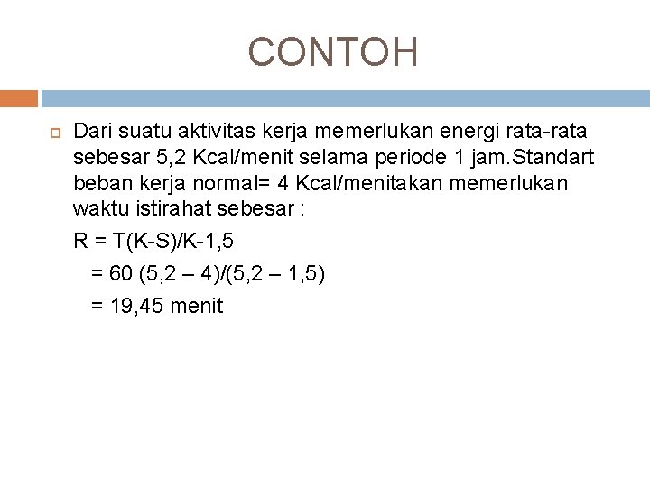 CONTOH Dari suatu aktivitas kerja memerlukan energi rata-rata sebesar 5, 2 Kcal/menit selama periode