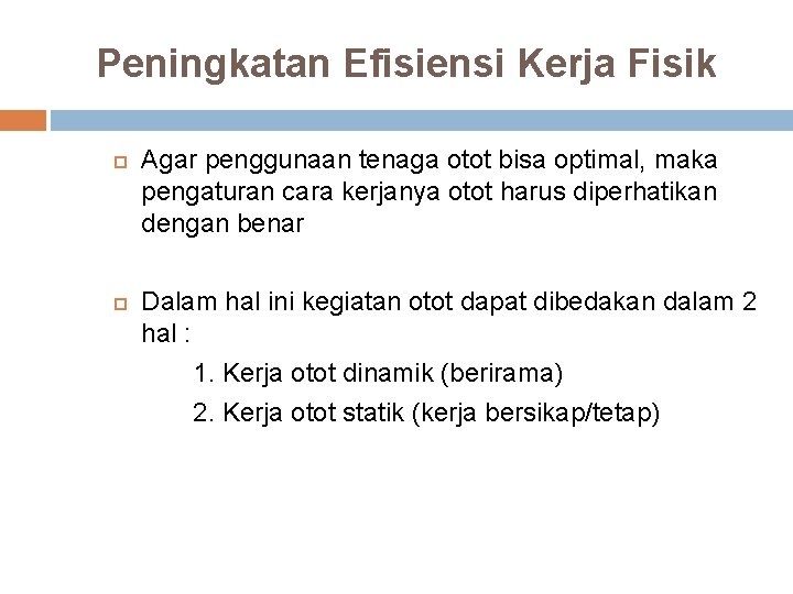 Peningkatan Efisiensi Kerja Fisik Agar penggunaan tenaga otot bisa optimal, maka pengaturan cara kerjanya