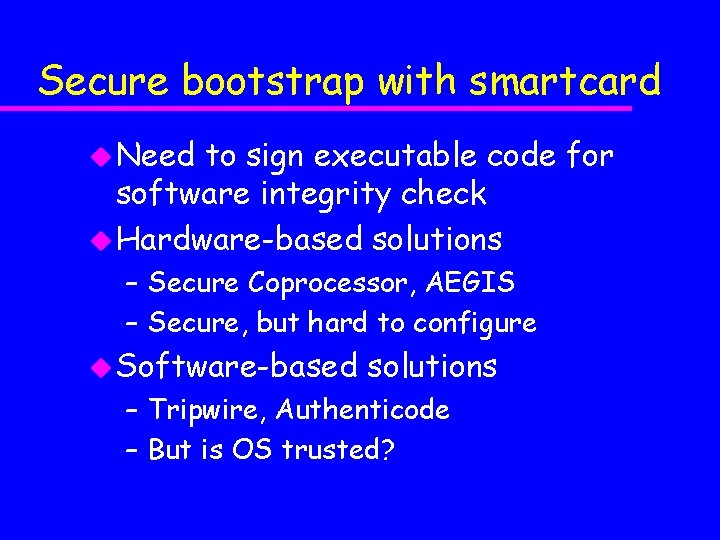 Secure bootstrap with smartcard u Need to sign executable code for software integrity check