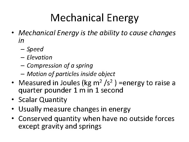 Mechanical Energy • Mechanical Energy is the ability to cause changes in – Speed