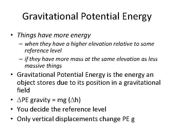 Gravitational Potential Energy • Things have more energy – when they have a higher