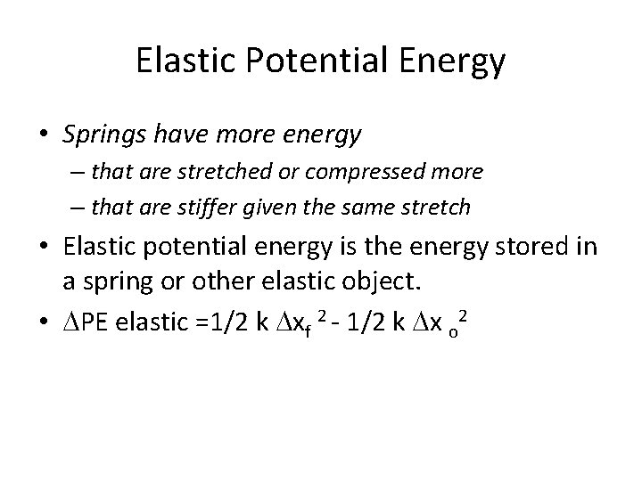 Elastic Potential Energy • Springs have more energy – that are stretched or compressed