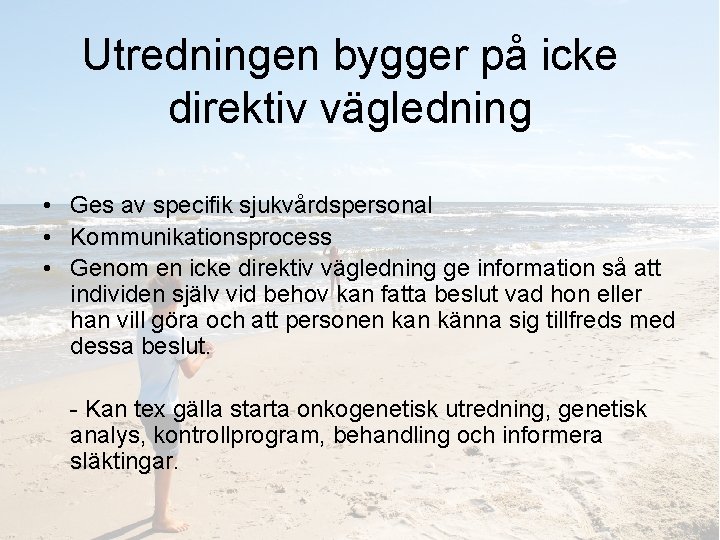 Utredningen bygger på icke direktiv vägledning • Ges av specifik sjukvårdspersonal • Kommunikationsprocess •