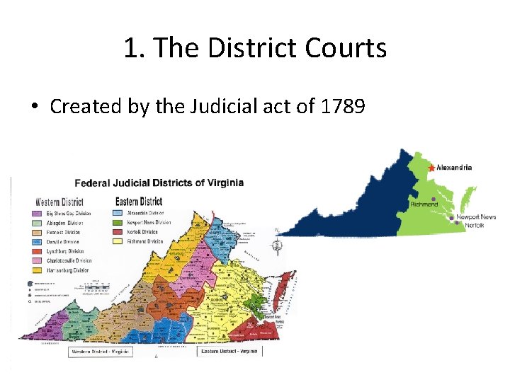 1. The District Courts • Created by the Judicial act of 1789 