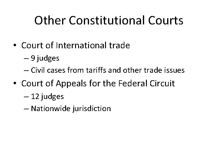 Other Constitutional Courts • Court of International trade – 9 judges – Civil cases
