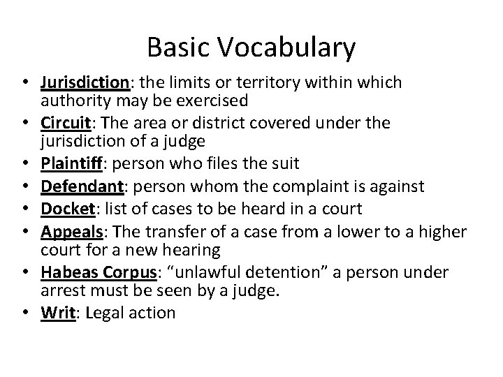 Basic Vocabulary • Jurisdiction: the limits or territory within which authority may be exercised