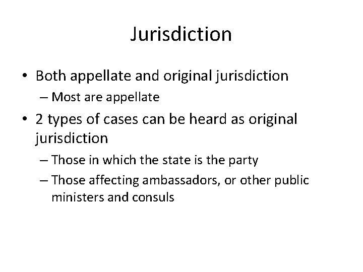 Jurisdiction • Both appellate and original jurisdiction – Most are appellate • 2 types