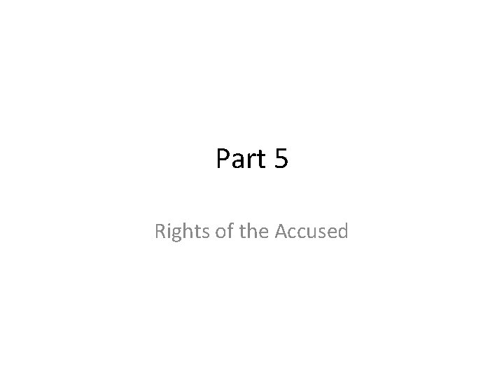 Part 5 Rights of the Accused 