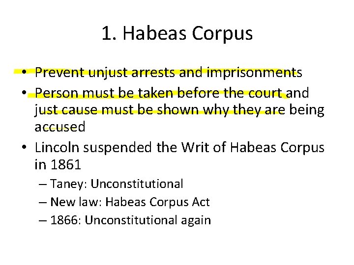 1. Habeas Corpus • Prevent unjust arrests and imprisonments • Person must be taken