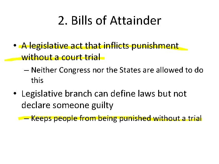 2. Bills of Attainder • A legislative act that inflicts punishment without a court