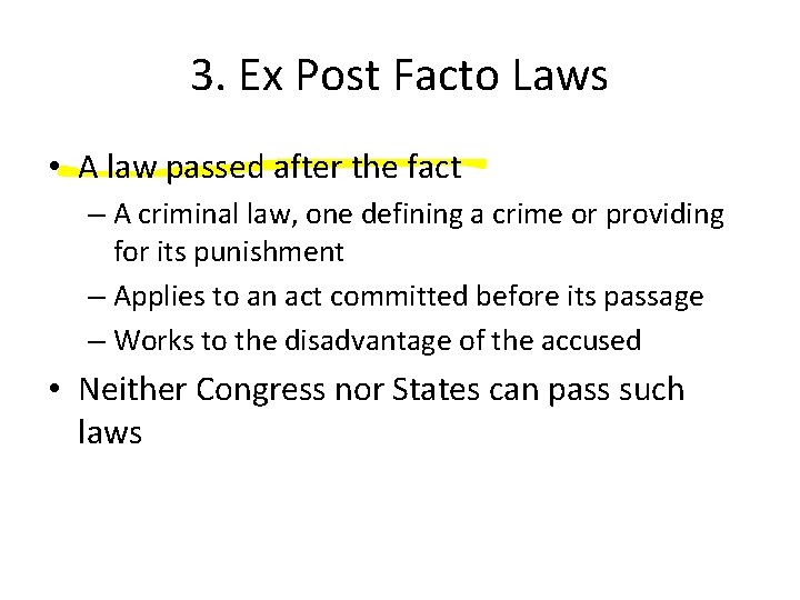 3. Ex Post Facto Laws • A law passed after the fact – A