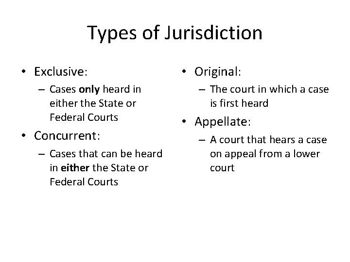 Types of Jurisdiction • Exclusive: – Cases only heard in either the State or