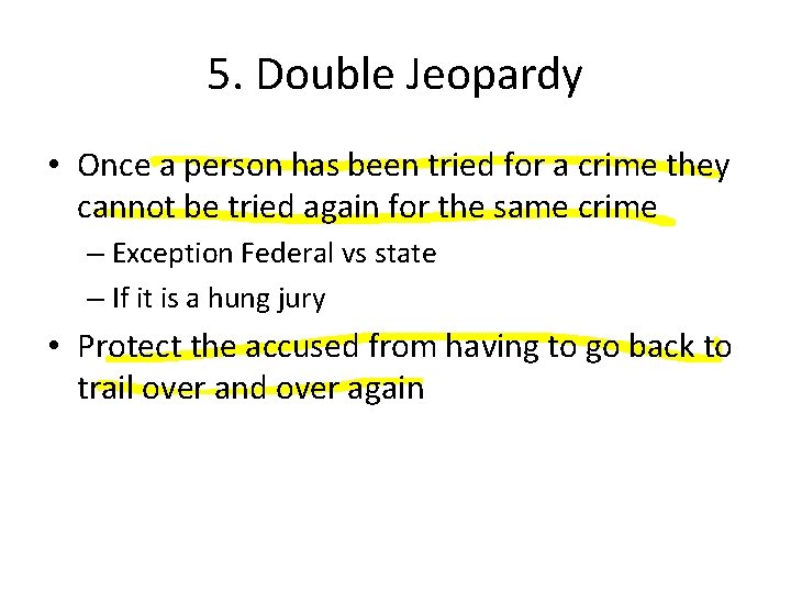 5. Double Jeopardy • Once a person has been tried for a crime they