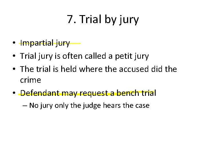 7. Trial by jury • Impartial jury • Trial jury is often called a