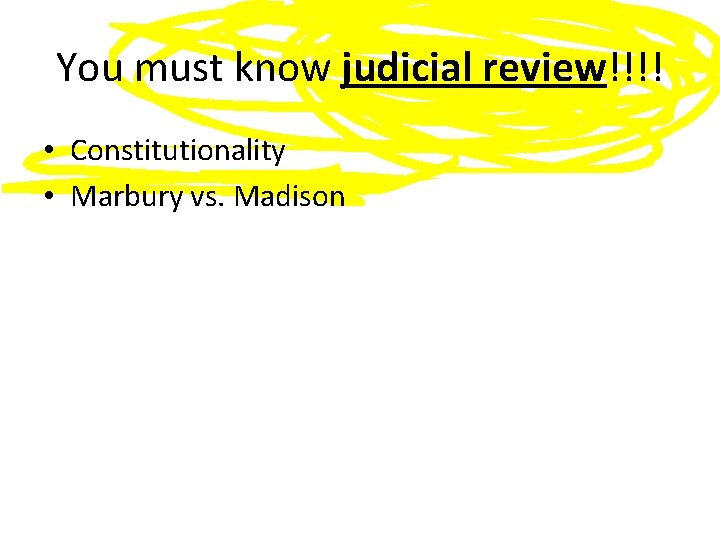 You must know judicial review!!!! • Constitutionality • Marbury vs. Madison 