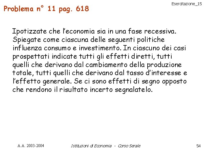 Problema n° 11 pag. 618 Esercitazione_15 Ipotizzate che l’economia sia in una fase recessiva.