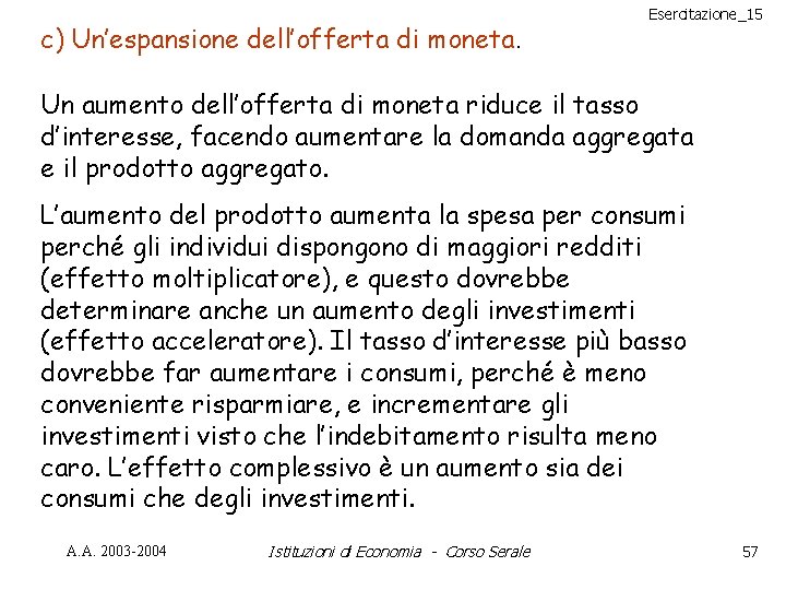 c) Un’espansione dell’offerta di moneta. Esercitazione_15 Un aumento dell’offerta di moneta riduce il tasso