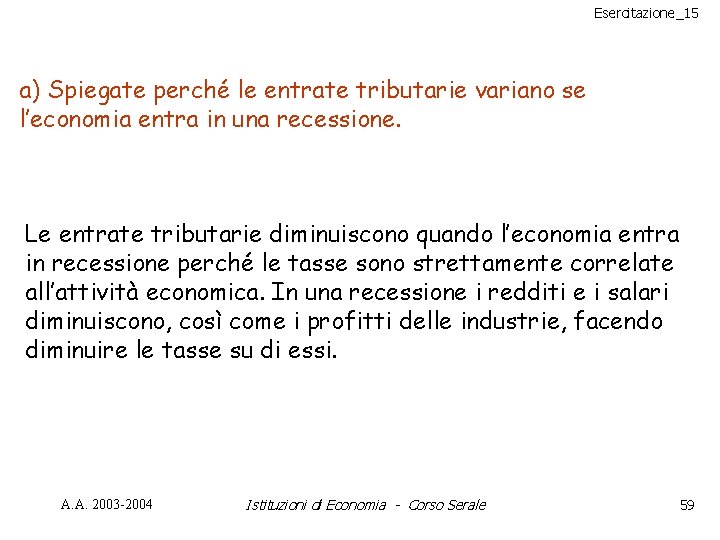 Esercitazione_15 a) Spiegate perché le entrate tributarie variano se l’economia entra in una recessione.