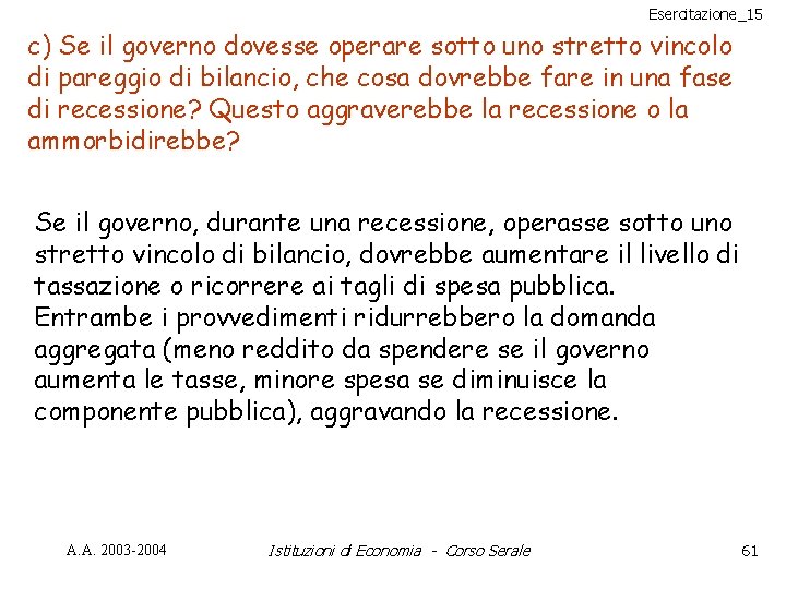 Esercitazione_15 c) Se il governo dovesse operare sotto uno stretto vincolo di pareggio di