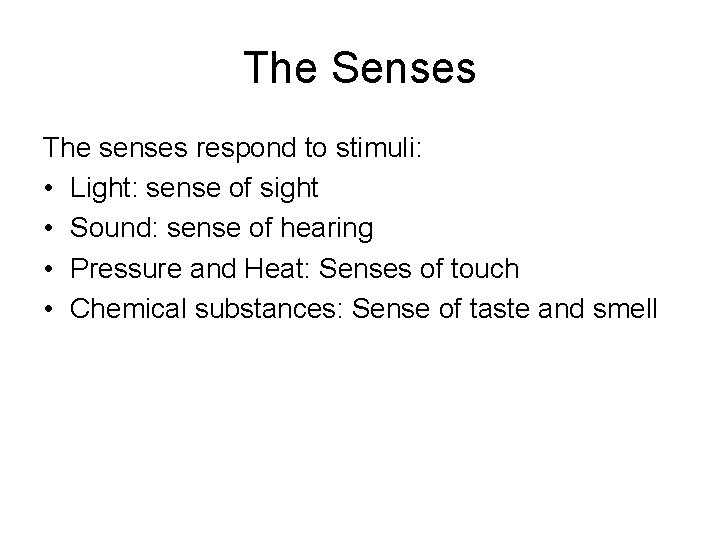 The Senses The senses respond to stimuli: • Light: sense of sight • Sound: