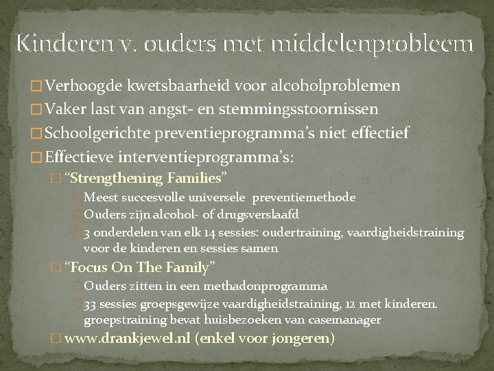 Kinderen v. ouders met middelenprobleem � Verhoogde kwetsbaarheid voor alcoholproblemen � Vaker last van