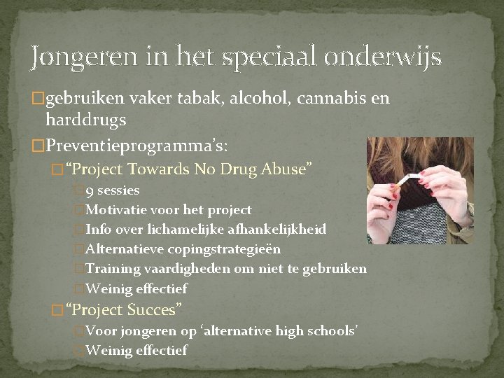 Jongeren in het speciaal onderwijs �gebruiken vaker tabak, alcohol, cannabis en harddrugs �Preventieprogramma’s: �