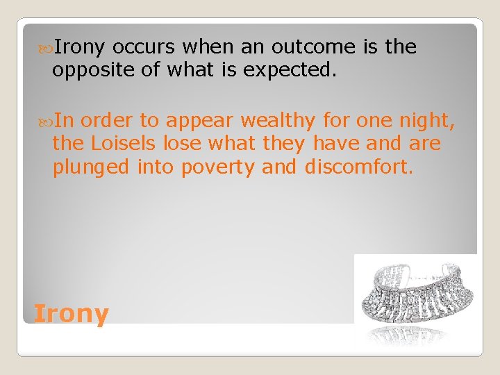 Irony occurs when an outcome is the opposite of what is expected. In Irony occurs when an outcome is the opposite of what is expected. In