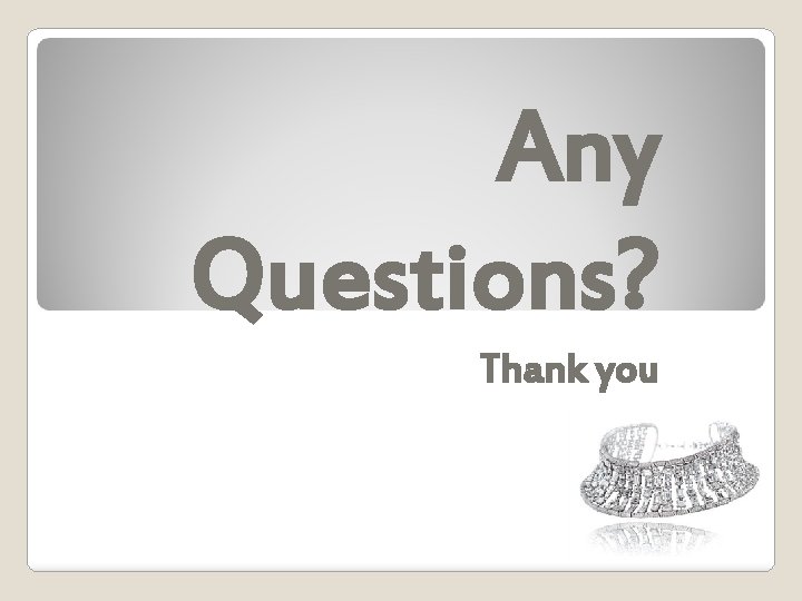 Any Questions? Thank you Any Questions? Thank you