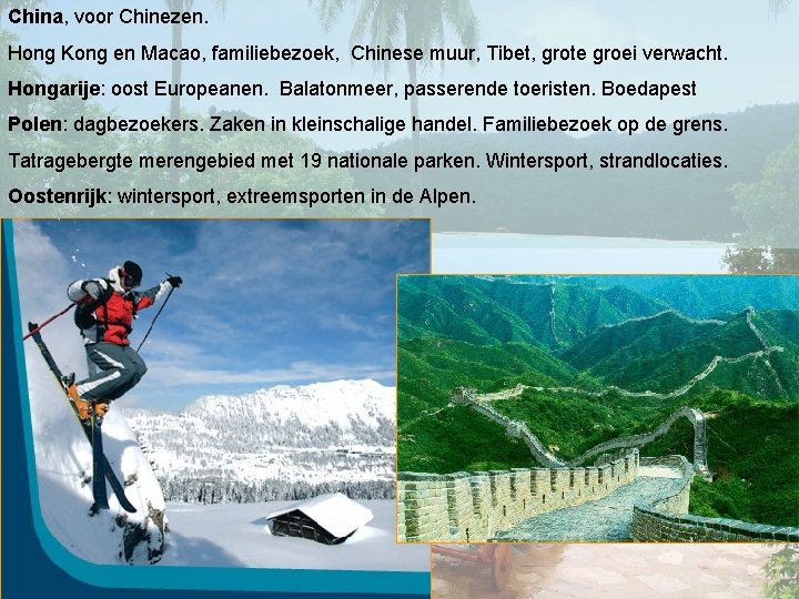 China, voor Chinezen. Hong Kong en Macao, familiebezoek, Chinese muur, Tibet, grote groei verwacht.