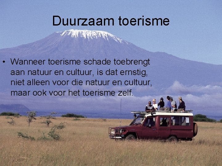 Duurzaam toerisme • Wanneer toerisme schade toebrengt aan natuur en cultuur, is dat ernstig,