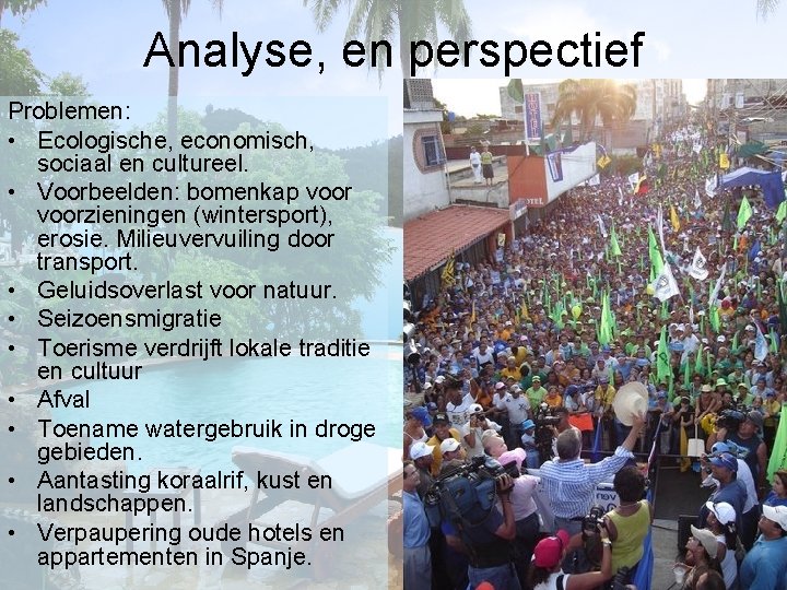 Analyse, en perspectief Problemen: • Ecologische, economisch, sociaal en cultureel. • Voorbeelden: bomenkap voorzieningen