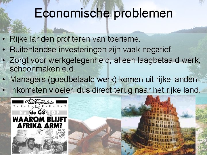 Economische problemen • Rijke landen profiteren van toerisme. • Buitenlandse investeringen zijn vaak negatief.