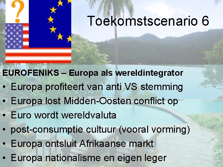 Toekomstscenario 6 EUROFENIKS – Europa als wereldintegrator • • • Europa profiteert van anti