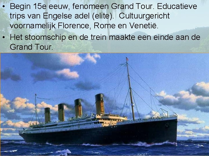  • Begin 15 e eeuw, fenomeen Grand Tour. Educatieve trips van Engelse adel