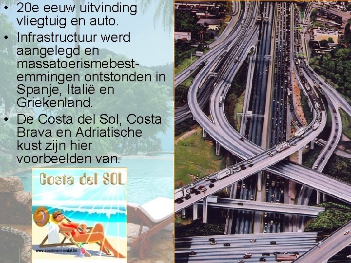  • 20 e eeuw uitvinding vliegtuig en auto. • Infrastructuur werd aangelegd en