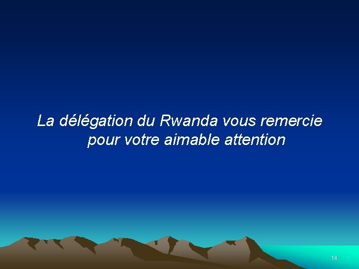 La délégation du Rwanda vous remercie pour votre aimable attention 14 