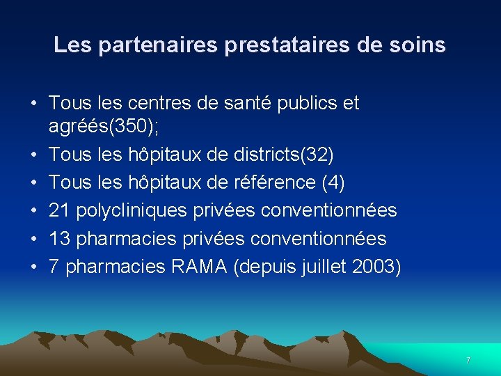 Les partenaires prestataires de soins • Tous les centres de santé publics et agréés(350);