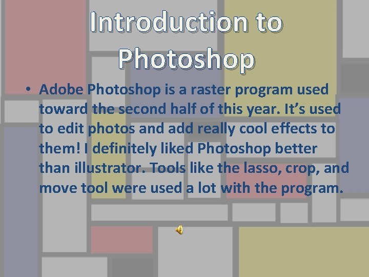 Introduction to Photoshop • Adobe Photoshop is a raster program used toward the second