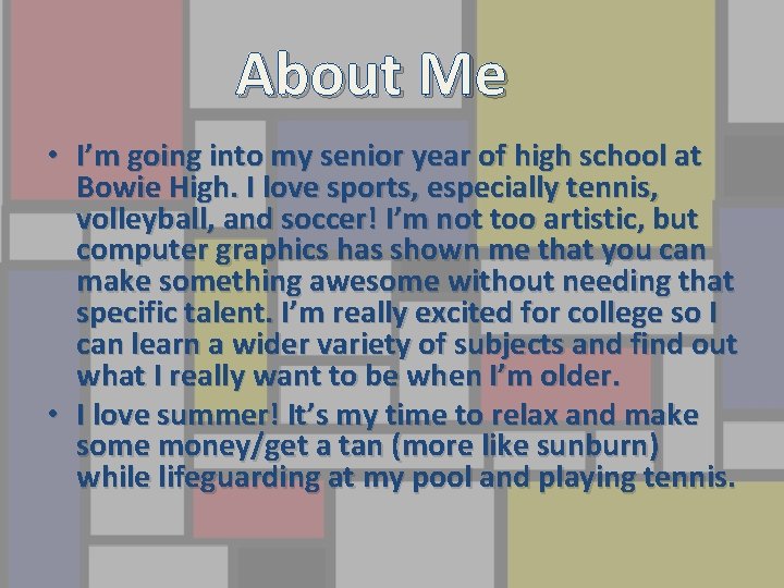 About Me • I’m going into my senior year of high school at Bowie