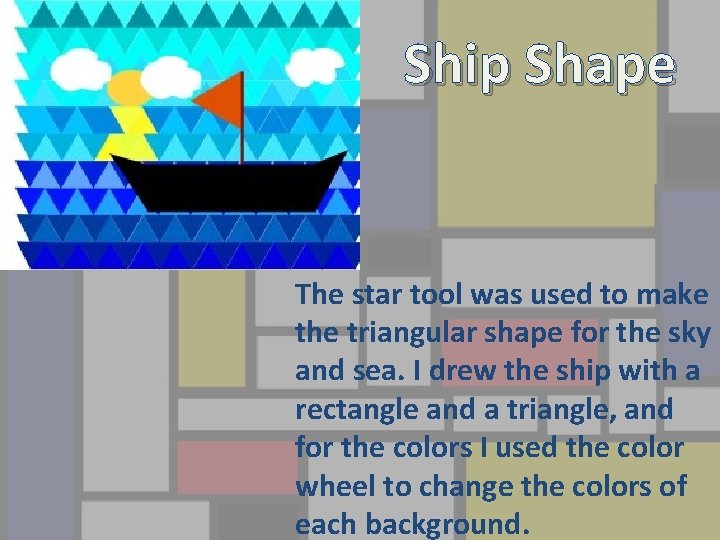 Ship Shape The star tool was used to make the triangular shape for the