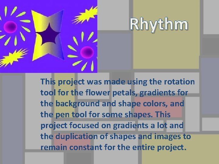 Rhythm This project was made using the rotation tool for the flower petals, gradients